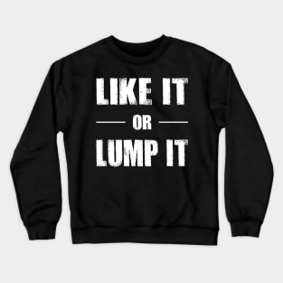 Like It or Lump It Crewneck Sweatshirt